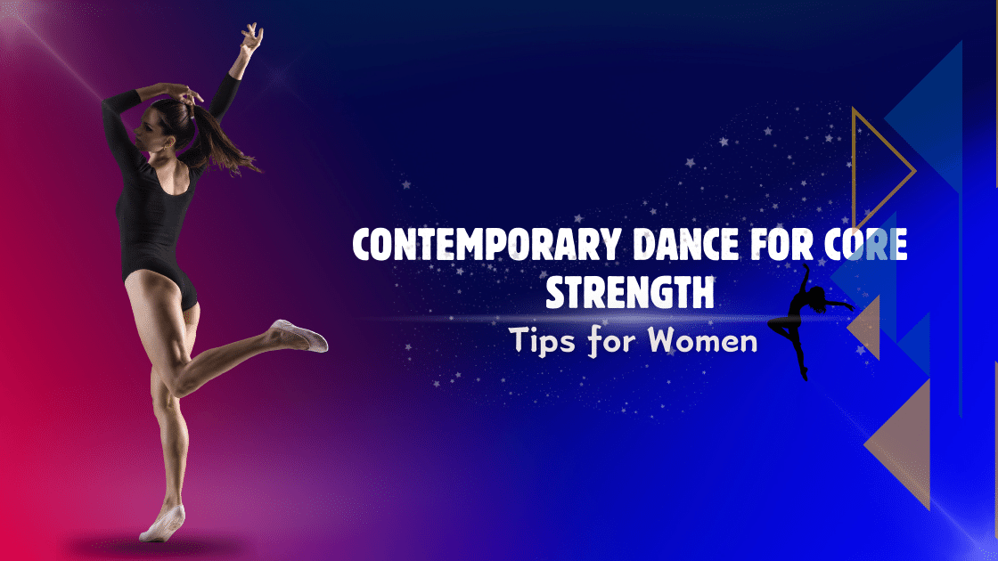 You are currently viewing Contemporary Dance for Core Strength: Tips for Women