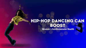 Read more about the article How Hip-Hop Dancing Can Boost Women’s Cardiovascular Health